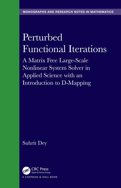 Book cover of Perturbed Functional Iterations: A Matrix Free Large-Scale Nonlinear System Solver in Applied Science with an Introduction to D-Mapping (1) (Chapman & Hall/CRC Monographs and Research Notes in Mathematics)