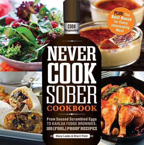 Book cover of Never Cook Sober Cookbook: From Soused Scrambled Edggs to Kahlua Fudge Brownies, 100 (Fool)Proof Recipes