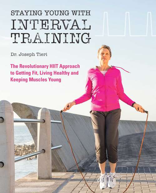 Book cover of Staying Young with Interval Training: The Revolutionary HIIT Approach to Being Fit, Strong and Healthy at Any Age