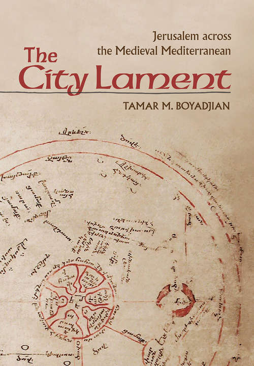 Book cover of The City Lament: Jerusalem across the Medieval Mediterranean