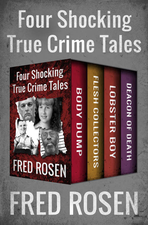 Book cover of Four Shocking True Crime Tales: Body Dump, Flesh Collectors, Lobster Boy, and Deacon of Death