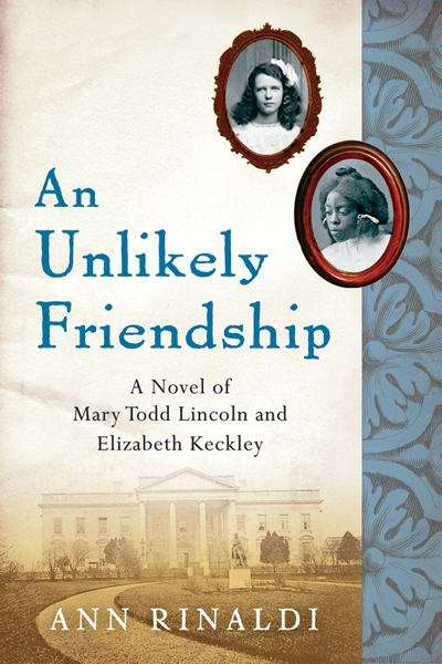 Book cover of An Unlikely Friendship: A Novel of Mary Todd Lincoln and Elizabeth Keckley