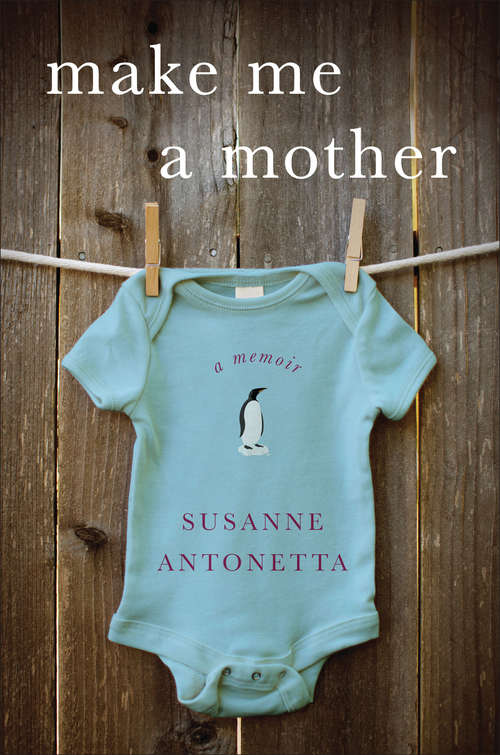 Book cover of Make Me a Mother: A Memoir