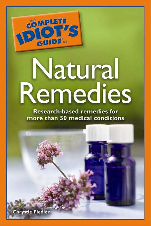 Book cover of The Complete Idiot's Guide to Natural Remedies: Research-Based Remedies for More than 50 Medical Conditions