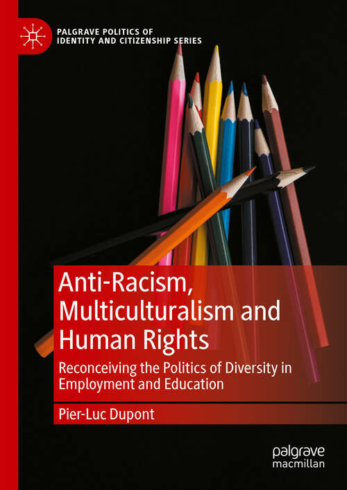 Book cover of Anti-Racism, Multiculturalism and Human Rights: Reconceiving the Politics of Diversity in Employment and Education (Palgrave Politics of Identity and Citizenship Series)