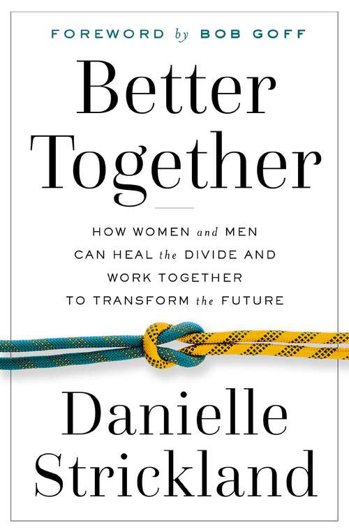 Book cover of Better Together: How Women and Men Can Heal the Divide and Work Together to Transform the Future