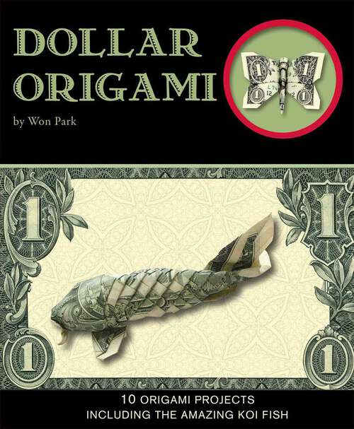 Book cover of Dollar Origami: 10 Origami Projects Including the Amazing Koi Fish (Origami Books)