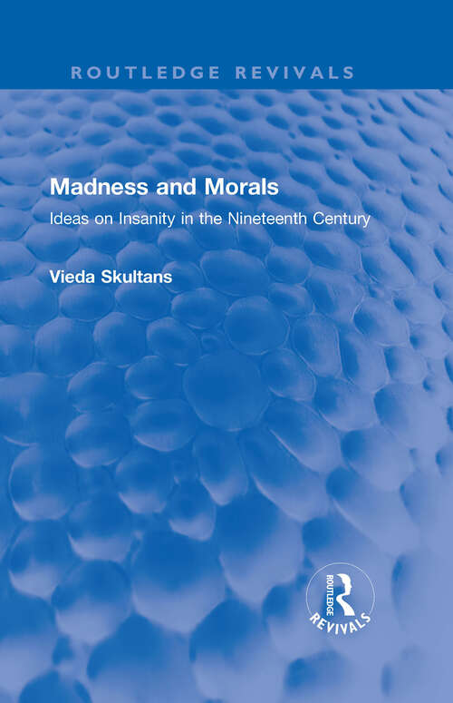 Book cover of Madness and Morals: Ideas on Insanity in the Nineteenth Century (Routledge Revivals)