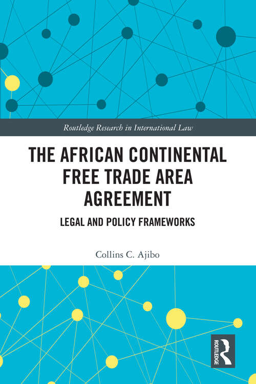 Book cover of The African Continental Free Trade Area Agreement: Legal and Policy Frameworks (Routledge Research in International Law)