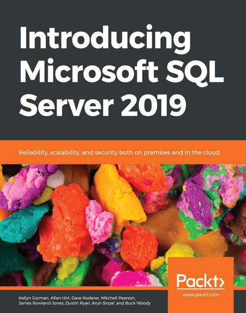 Introducing Microsoft SQL Server 2019: Reliability, scalability, and security both on premises and in the cloud