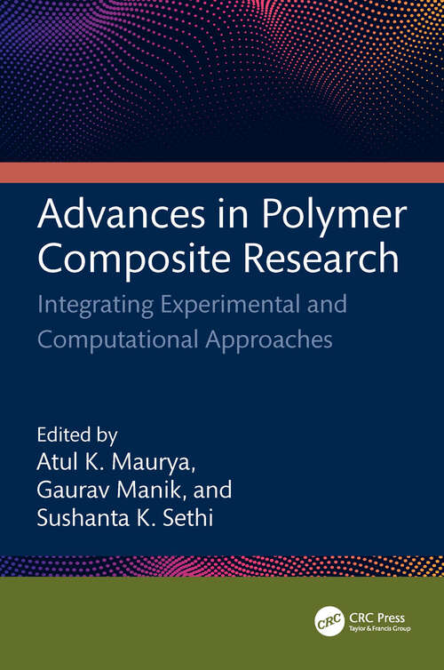 Book cover of Advances in Polymer Composite Research: Integrating Experimental and Computational Approaches (1)