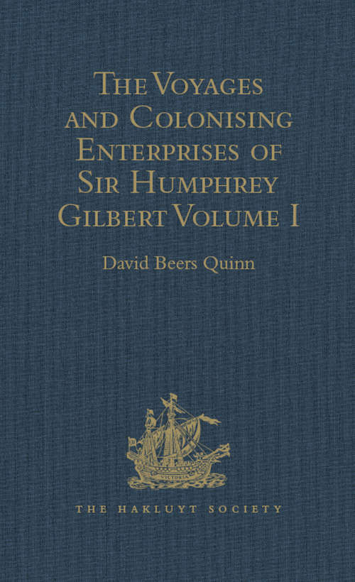 Book cover of The Voyages and Colonising Enterprises of Sir Humphrey Gilbert: Volume I