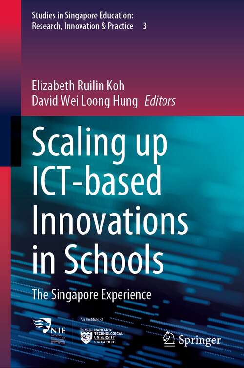 Scaling up ICT-based Innovations in Schools: The Singapore Experience (Studies in Singapore Education: Research, Innovation & Practice #3)