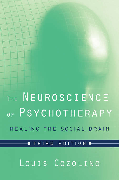 The Neuroscience of Psychotherapy: Healing the Social Brain (Third Edition)