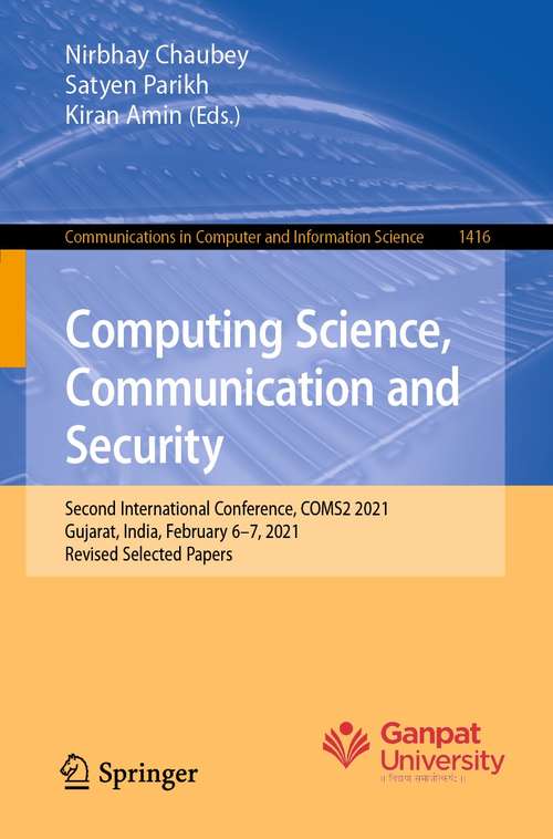 Computing Science, Communication and Security: Second International Conference, COMS2 2021, Gujarat, India, February 6–7, 2021, Revised Selected Papers (Communications in Computer and Information Science #1416)