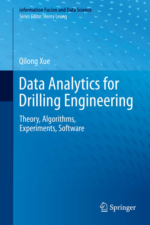 Book cover of Data Analytics for Drilling Engineering: Theory, Algorithms, Experiments, Software (1st ed. 2020) (Information Fusion and Data Science)