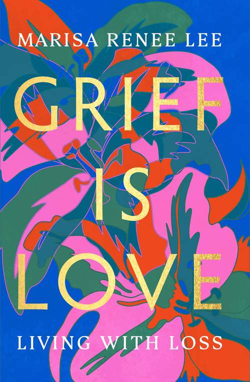 Book cover of Grief Is Love: Living with Loss