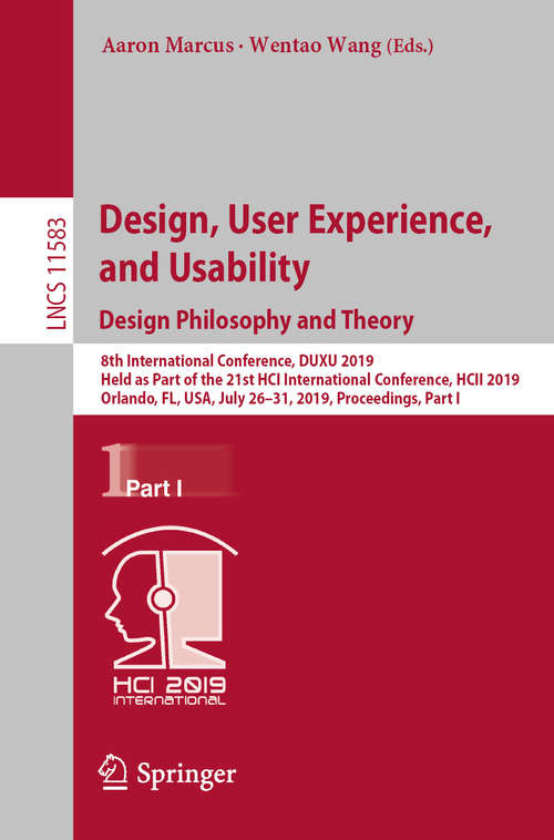 Design, User Experience, and Usability. Design Philosophy and Theory: 8th International Conference, DUXU 2019, Held as Part of the 21st HCI International Conference, HCII 2019, Orlando, FL, USA, July 26–31, 2019, Proceedings, Part I (Lecture Notes in Computer Science #11583)