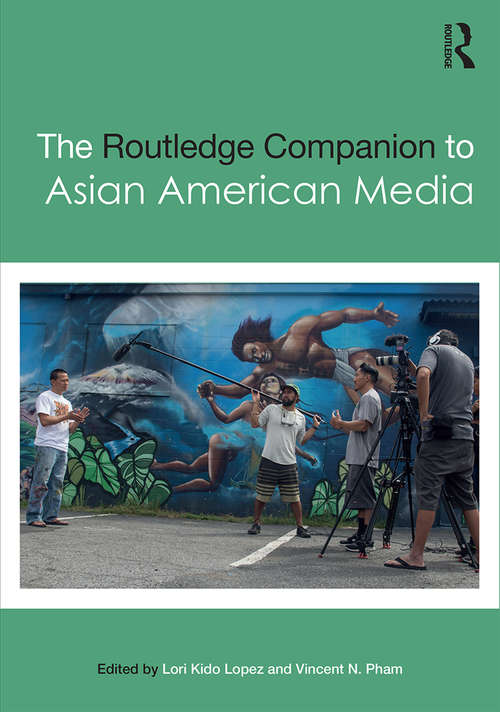 The Routledge Companion to Asian American Media (Routledge Media and Cultural Studies Companions)