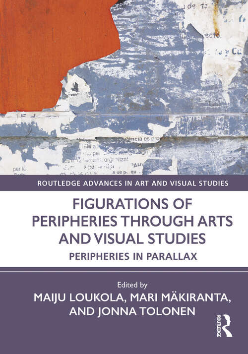 Book cover of Figurations of Peripheries Through Arts and Visual Studies: Peripheries in Parallax (Routledge Advances in Art and Visual Studies)