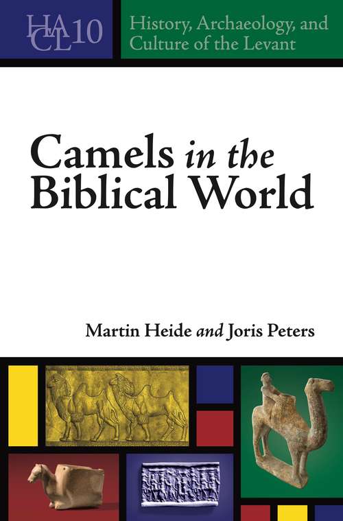 Camels in the Biblical World (History, Archaeology, and Culture of the Levant #10)