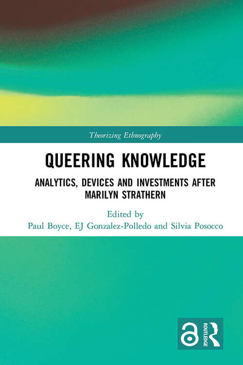 Queering Knowledge: Analytics, Devices, and Investments after Marilyn Strathern (Theorizing Ethnography)