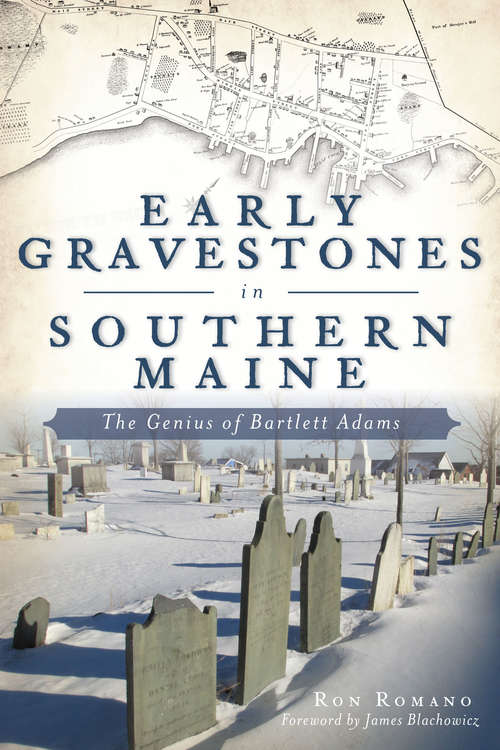 Book cover of Early Gravestones in Southern Maine: The Genius of Bartlett Adams