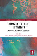 Community Food Initiatives: A Critical Reparative Approach (Routledge Studies in Food, Society and the Environment)