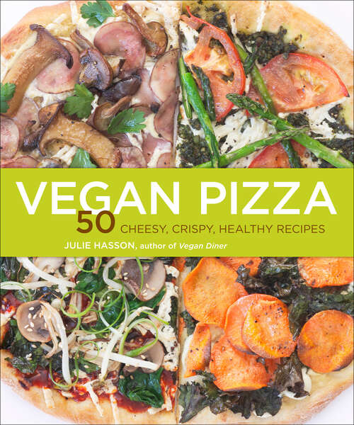 Book cover of Vegan Pizza: 50 Cheesy, Crispy, Healthy Recipes