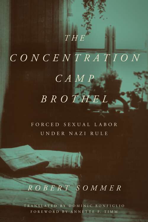 Book cover of The Concentration Camp Brothel: Forced Sexual Labor under Nazi Rule (1) (World War II: The Global, Human, and Ethical Dimension)