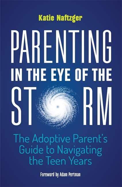 Book cover of Parenting in the Eye of the Storm: The Adoptive Parent’s Guide to Navigating the Teen Years