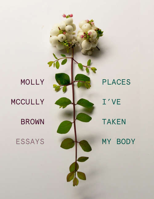 Book cover of Places I've Taken My Body: Essays
