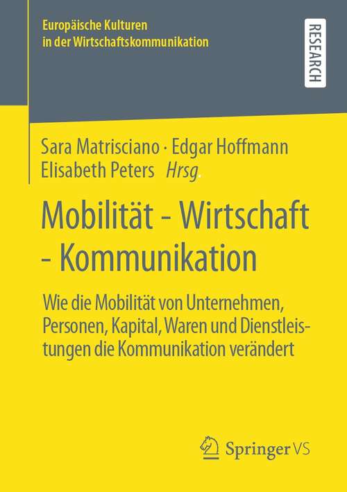 Mobilität - Wirtschaft - Kommunikation: Wie die Mobilität von Unternehmen, Personen, Kapital, Waren und Dienstleistungen die Kommunikation verändert (Europäische Kulturen in der Wirtschaftskommunikation #33)
