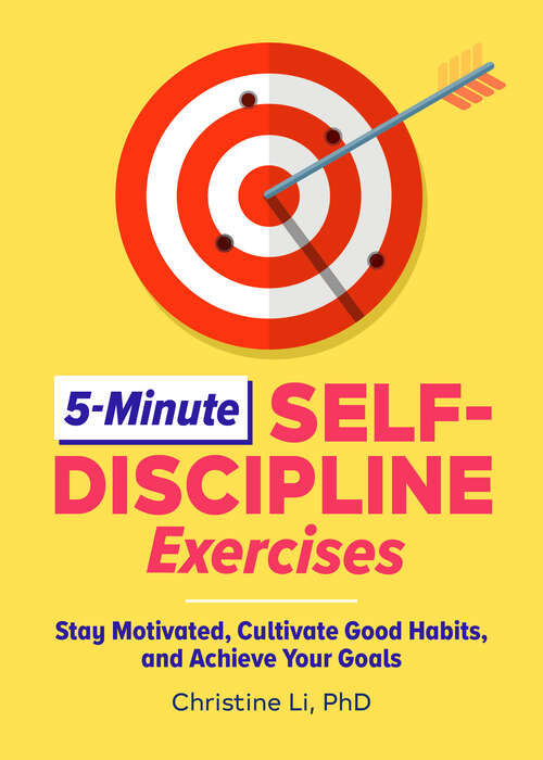 Book cover of 5-Minute Self-Discipline Exercises: Stay Motivated, Cultivate Good Habits, and Achieve Your Goals
