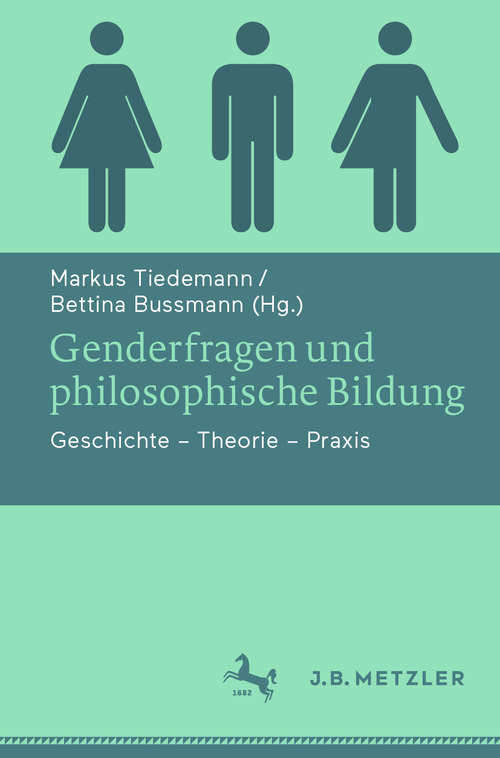 Genderfragen und philosophische Bildung: Geschichte - Theorie - Praxis