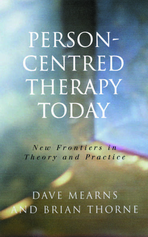 Person-Centred Therapy Today: New Frontiers in Theory and Practice