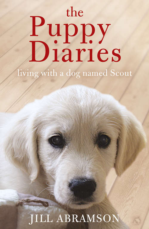 The Puppy Diaries: Living With a Dog Named Scout