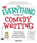The Everything Guide to Comedy Writing