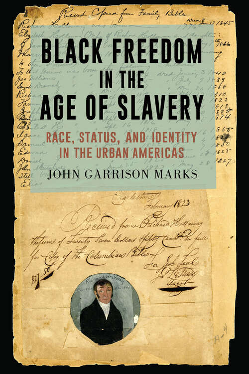 Book cover of Black Freedom in the Age of Slavery: Race, Status, and Identity in the Urban Americas (Carolina Lowcountry and the Atlantic World)
