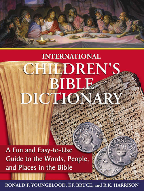 International Children's Bible Dictionary: A Fun and Easy-to-Use Guide to the Words, People, and Places in the Bible