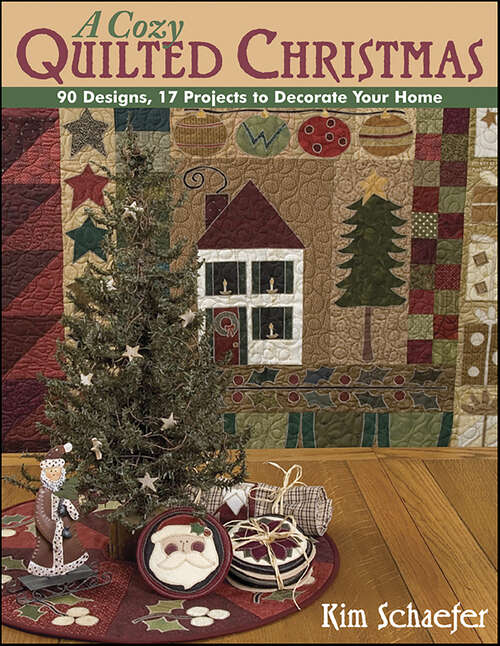 Book cover of A Cozy Quilted Christmas: 90 Designs, 17 Projects to Decorate Your Home