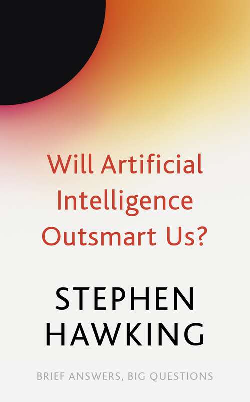 Will Artificial Intelligence Outsmart Us? (Brief Answers, Big Questions)