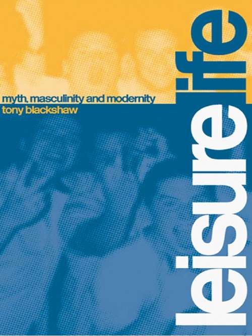 Book cover of Leisure Life: Myth, Modernity and Masculinity