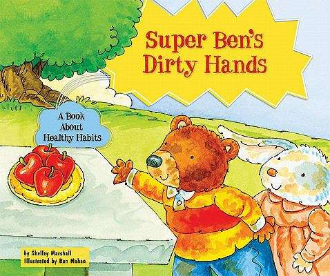 Super Ben's Dirty Hands: A Book About Healthy Habits