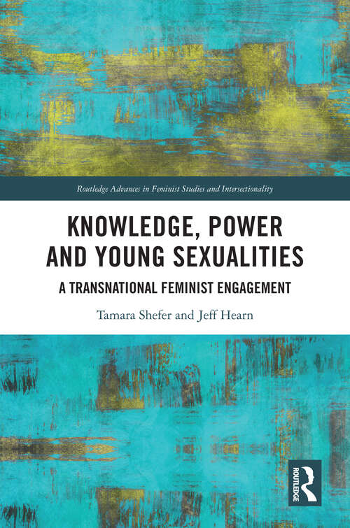 Knowledge, Power and Young Sexualities: A Transnational Feminist Engagement (Routledge Advances in Feminist Studies and Intersectionality)