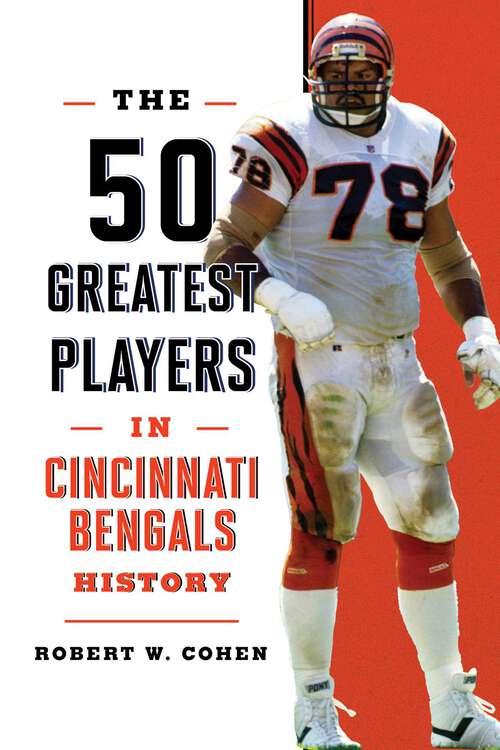 Book cover of The 50 Greatest Players in Cincinnati Bengals History (50 Greatest Players)