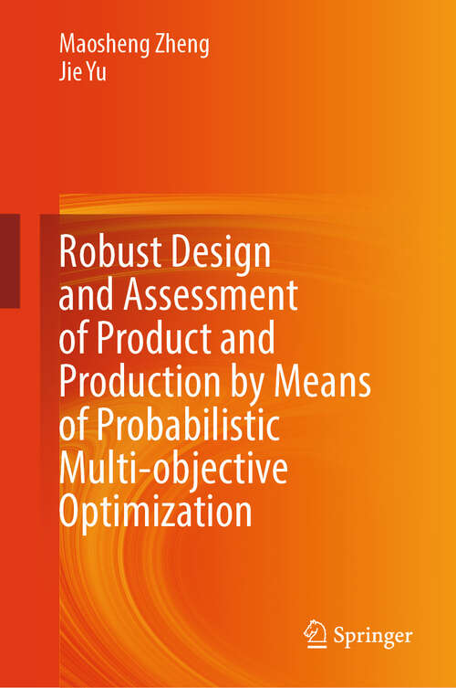 Book cover of Robust Design and Assessment of Product and Production by Means of Probabilistic Multi-objective Optimization (2024)