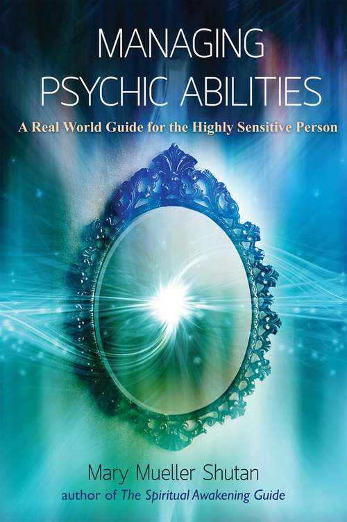 Book cover of Managing Psychic Abilities: A Real World Guide for the Highly Sensitive Person