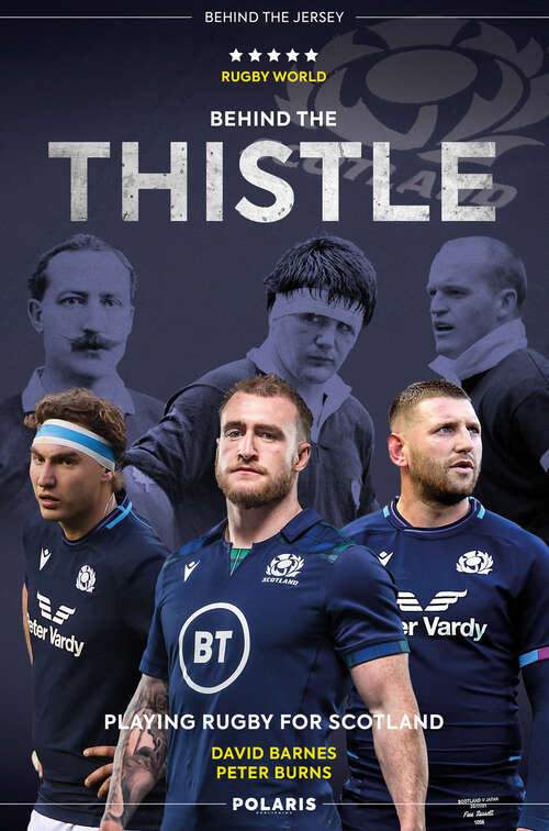Behind the Thistle: Playing Rugby for Scotland (Behind the Jersey Series)
