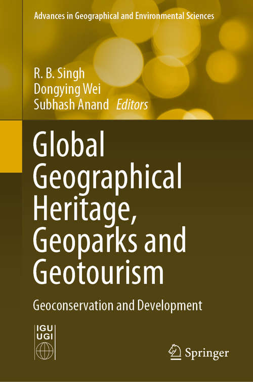 Book cover of Global Geographical Heritage, Geoparks and Geotourism: Geoconservation and Development (1st ed. 2021) (Advances in Geographical and Environmental Sciences)